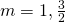 m=1,\frac{3}{2}