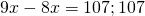 9x-8x=107;107