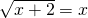 \sqrt{x+2}=x