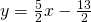 y=\frac{5}{2}x-\frac{13}{2}