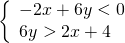 \left\{\begin{array}{c}-2x+6y<0\hfill \\ 6y>2x+4\hfill \end{array}