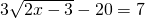 3\sqrt{2x-3}-20=7