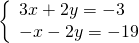 \left\{\begin{array}{c}3x+2y=-3\hfill \\ -x-2y=-19\hfill \end{array}
