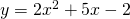 y=2{x}^{2}+5x-2