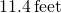 11.4\phantom{\rule{0.2em}{0ex}}\text{feet}