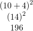 Rendered by QuickLaTeX.com \begin{array}{c}\hfill {\left(10+4\right)}^{2}\hfill \\ \hfill {\left(14\right)}^{2}\hfill \\ \hfill 196\hfill \end{array}