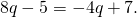 8q-5=-4q+7.