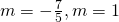 m=-\frac{7}{5},m=1