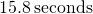 15.8\phantom{\rule{0.2em}{0ex}}\text{seconds}