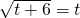 \sqrt{t+6}=t