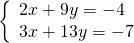 \left\{\begin{array}{c}2x+9y=-4\hfill \\ 3x+13y=-7\hfill \end{array}