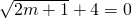 \sqrt{2m+1}+4=0