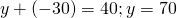 y+\left(-30\right)=40;y=70