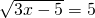 \sqrt{3x-5}=5