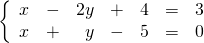 \left\{ \begin{array}{llrllll} x&-&2y&+&4&=&3 \\ x&+&y&-&5&=&0 \end{array}\right.