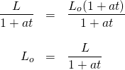 \begin{array}{rrl} \\ \\ \\ \\ \dfrac{L}{1+at}&=&\dfrac{L_o(1+at)}{1+at} \\ \\ L_o&=&\dfrac{L}{1+at} \end{array}