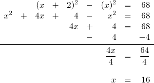 \[\begin{array}{rrrrrrrrr} &&(x&+&2)^2&-&(x)^2&=&68 \\ x^2&+&4x&+&4&-&x^2&=&68 \\ &&&&4x&+&4&=&68 \\ &&&&&-&4&&-4 \\ \midrule &&&&&&\dfrac{4x}{4}&=&\dfrac{64}{4} \\ \\ &&&&&&x&=&16 \end{array}\]