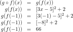\begin{array}{rrl} (g\circ f)(x)&=&g(f(x)) \\ g(f(x))&=&[3x-5]^2+2 \\ g(f(-1))&=&[3(-1)-5]^2+2 \\ g(f(-1))&=&[-8]^2+2 \\ g(f(-1))&=&66 \end{array}
