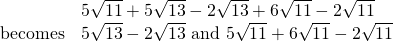 \begin{array}{ll} & 5\sqrt{11} + 5\sqrt{13} - 2\sqrt{13} + 6\sqrt{11} - 2\sqrt{11} \\ \text{becomes}& 5\sqrt{13}-2\sqrt{13}\text{ and }5\sqrt{11}+6\sqrt{11}-2\sqrt{11} \end{array}