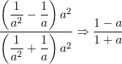 \dfrac{\left(\dfrac{1}{a^2}-\dfrac{1}{a}\right)a^2}{\left(\dfrac{1}{a^2}+\dfrac{1}{a}\right)a^2}\Rightarrow \dfrac{1-a}{1+a}