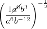 \left(\dfrac{1 \cancel{a^0}b^3}{a^6b^{-12}}\right)^{-\frac{1}{3}} \\