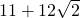 11+12\sqrt{2}