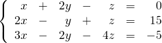 \left\{ \begin{array}{rrrrrrr} x&+&2y&-&z&=&0 \\ 2x&-&y&+&z&=&15 \\ 3x&-&2y&-&4z&=&-5 \right. \end{array}