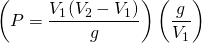 \left(P=\dfrac{V_1(V_2-V_1)}{g}\right)\left(\dfrac{g}{V_1}\right) \\