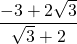 \dfrac{-3+2\sqrt{3}}{\sqrt{3}+2}
