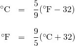 \[\begin{array}{rrl} ^{\circ}\text{C} &= &\dfrac{5}{9} (^{\circ}\text{F} - 32) \\ \\ ^{\circ}\text{F}& =& \dfrac{9}{5}(^{\circ}\text{C} + 32) \end{array}\]