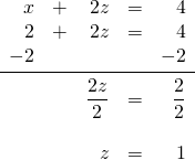 \begin{array}{rrrrr} x&+&2z&=&4 \\ 2&+&2z&=&4 \\ -2&&&&-2 \\ \midrule &&\dfrac{2z}{2}&=&\dfrac{2}{2} \\ \\ &&z&=&1 \end{array}