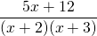 \dfrac{5x+12}{(x+2)(x+3)}