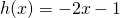 h(x) = -2x - 1