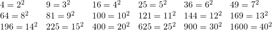 \begin{array}{llllll} 4=2^2 & 9=3^2 & 16=4^2 & 25=5^2 & 36=6^2 & 49=7^2 \\ 64=8^2 & 81=9^2 & 100=10^2 & 121=11^2 & 144=12^2 & 169=13^2 \\ 196=14^2 & 225=15^2 & 400=20^2 & 625=25^2 &900=30^2 & 1600=40^2 \end{array}
