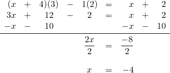 \begin{array}{rrcrcrrrr} (x&+&4)(3)&-&1(2)&=&x&+&2 \\ 3x&+&12&-&2&=&x&+&2 \\ -x&-&10&&&&-x&-&10 \\ \midrule &&&&\dfrac{2x}{2}&=&\dfrac{-8}{2}&& \\ \\ &&&&x&=&-4&& \end{array}