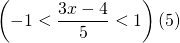 \left(-1 < \dfrac{3x-4}{5}< 1 \right)(5) \\