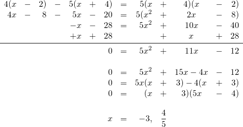 \begin{array}{rrrrrrrrrrcrr} 4(x&-&2)&-&5(x&+&4)&=&5(x&+&4)(x&-&2) \\ 4x&-&8&-&5x&-&20&=&5(x^2&+&2x&-&8) \\ &&&&-x&-&28&=&5x^2&+&10x&-&40 \\ &&&&+x&+&28&&&+&x&+&28 \\ \midrule &&&&&&0&=&5x^2&+&11x&-&12 \\ \\ &&&&&&0&=&5x^2&+&15x-4x&-&12 \\ &&&&&&0&=&5x(x&+&3)-4(x&+&3) \\ &&&&&&0&=&(x&+&3)(5x&-&4) \\ \\ &&&&&&x&=&-3,&\dfrac{4}{5}&&& \\ \end{array}