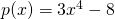 p(x) = 3x^4 - 8