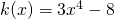 k(x) = 3x^4 - 8