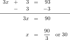 \[\begin{array}{rrrrrr} 3x&+&3&=&93& \\ &-&3&&-3& \\ \midrule &&3x&=&90& \\ \\ &&x&=&\dfrac{90}{3}&\text{or }30 \\ \end{array}\]