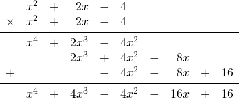 \begin{array}{rrrrrlrrrr} \\ \\ \\ \\ \\ \\ &x^2&+&2x&-&4&&&& \\ \times &x^2&+&2x&-&4&&&& \\ \midrule &x^4&+&2x^3&-&4x^2&&&& \\ &&&2x^3&+&4x^2&-&8x&& \\ +&&&&-&4x^2&-&8x&+&16 \\ \midrule &x^4&+&4x^3&-&4x^2&-&16x&+&16 \end{array}