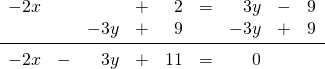 \[\begin{array}{rrrrrrrrr} -2x&&&+&2&=&3y&-&9 \\ &&-3y&+&9&&-3y&+&9 \\ \midrule -2x&-&3y&+&11&=&0&& \end{array}\]