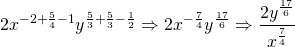 2x^{-2+\frac{5}{4}-1}y^{\frac{5}{3}+\frac{5}{3}-\frac{1}{2}} \Rightarrow 2x^{-\frac{7}{4}}y^{\frac{17}{6}}\Rightarrow \dfrac{2y^{\frac{17}{6}}}{x^{\frac{7}{4}}}