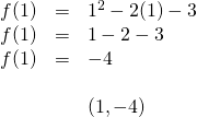 \begin{array}{rll} f(1)&=&1^2-2(1)-3 \\ f(1)&=&1-2-3 \\ f(1)&=&-4 \\ \\ &&(1,-4) \end{array}