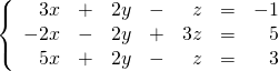 \left\{ \begin{array}{rrrrrrr} 3x&+&2y&-&z&=&-1 \\ -2x&-&2y&+&3z&=&5 \\ 5x&+&2y&-&z&=&3 \right. \end{array}