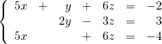 \left\{ \begin{array}{rrrrrrr} 5x&+&y&+&6z&=&-2 \\ &&2y&-&3z&=&3 \\ 5x&&&+&6z&=&-4 \end{array}\right.