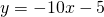 y = -10x - 5