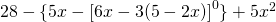 28 - \{5x - \left[6x - 3(5 - 2x)\right]^0 \} + 5x^2