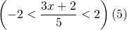 \left(-2<\dfrac{3x+2}{5}<2\right)(5) \\