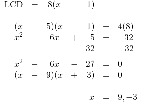 \begin{array}{rrcrrrl} \\ \\ \\ \\ \\ \\ \\ \\ \text{LCD}&=&8(x&-&1)&& \\ \\ (x&-&5)(x&-&1)&=&4(8) \\ x^2&-&6x&+&5&=&\phantom{-}32 \\ &&&-&32&&-32 \\ \midrule x^2&-&6x&-&27&=&0 \\ (x&-&9)(x&+&3)&=&0 \\ \\ &&&&x&=&9, -3 \end{array}
